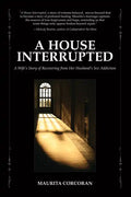 A House Interrupted: A Wife's Story of Recovering from Her Husband's Sex Addiction - Paperback