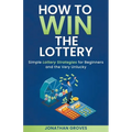 How to Win the Lottery: Simple Lottery Strategies for Beginners and the Very Unlucky - Paperback