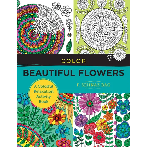 Color Beautiful Flowers: A Colorful Relaxation Activity Book - Paperback