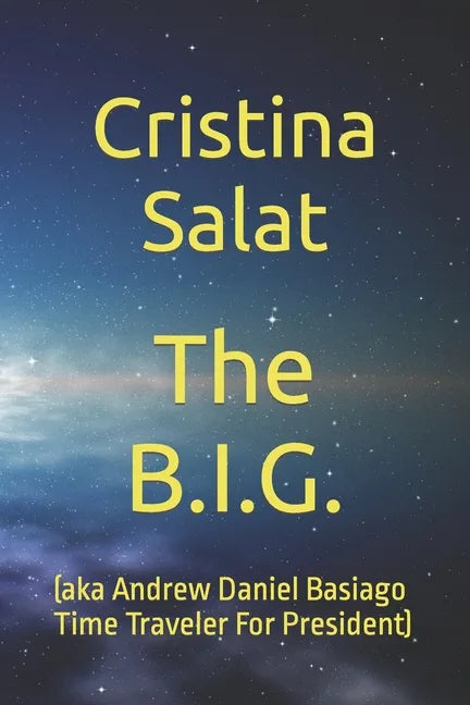The B.I.G.: (aka Andrew Daniel Basiago Time Traveler For President) - Paperback
