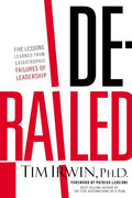 Derailed: Five Lessons Learned from Catastrophic Failures of Leadership - Paperback