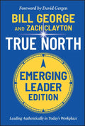 True North, Emerging Leader Edition: Leading Authentically in Today's Workplace - Hardcover
