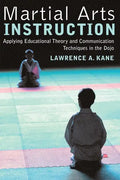 Martial Arts Instruction: Applying Educational Theory and Communication Techniques in the Dojo - Paperback