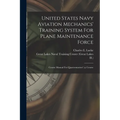 United States Navy Aviation Mechanics' Training System For Plane Maintenance Force: Course Manual For Quartermasters' (a) Course - Paperback