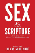 Sex & Scripture: A Biblical Study of Proper Sexual Behavior - Paperback