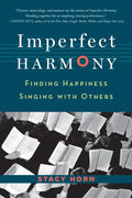 Imperfect Harmony: Finding Happiness Singing with Others - Paperback