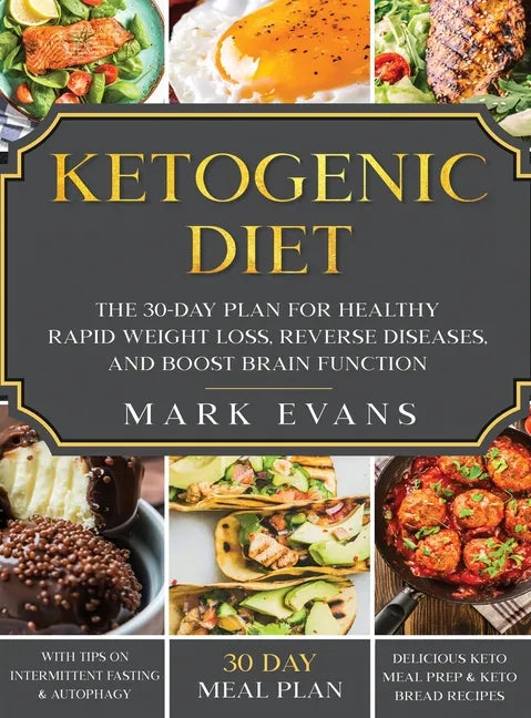 Ketogenic Diet: The 30-Day Plan for Healthy Rapid Weight loss, Reverse Diseases, and Boost Brain Function (Keto, Intermittent Fasting, - Hardcover