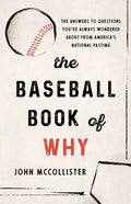 The Baseball Book of Why: The Answers to Questions You've Always Wondered about from America's National Pastime - Paperback