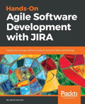 Hands-On Agile Software Development with JIRA: Design and manage software projects using the Agile methodology - Paperback