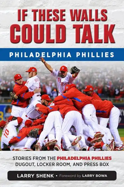 If These Walls Could Talk: Philadelphia Phillies: Stories from the Philadelphia Phillies Dugout, Locker Room, and Press Box - Paperback