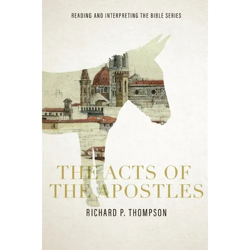 The Acts of the Apostles: Reading and Interpreting the Bible series: Reading and Interpreting the Bible series: Reading and Interpreting the Bib - Paperback