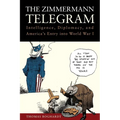The Zimmermann Telegram: Intelligence, Diplomacy, and America's Entry Into World War I - Paperback