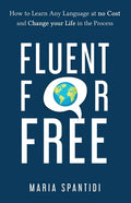 Fluent For Free: How to Learn Any Language at No Cost and Change your Life in the Process - Paperback