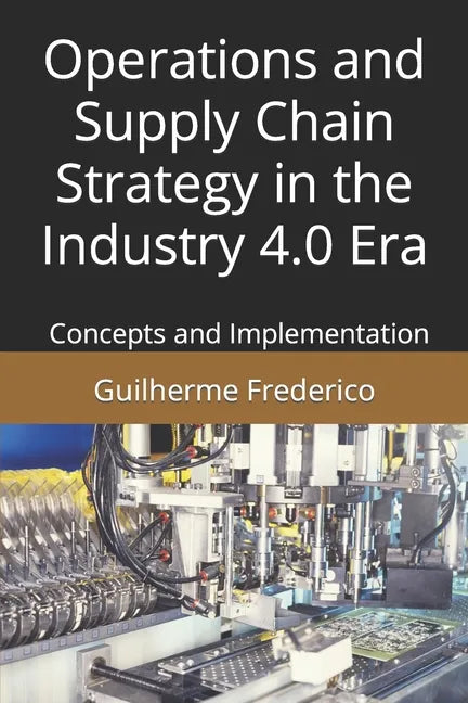 Operations and Supply Chain Strategy in the Industry 4.0 Era: Concepts and Implementation - Paperback