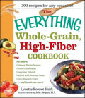 The Everything Whole Grain, High Fiber Cookbook: Delicious, Heart-Healthy Snacks and Meals the Whole Family Will Love - Paperback