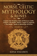 Norse, Celtic Mythology & Runes: Explore The Timeless Tales Of Norse & Celtic Folklore, The Myths, History, Sagas & Legends + The Magic, Spells & Mean - Paperback