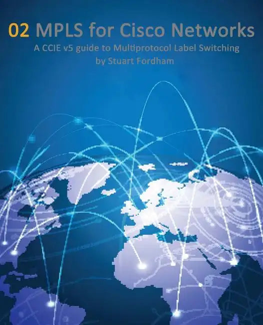 MPLS for Cisco Networks: A CCIE v5 guide to Multiprotocol Label Switching - Paperback