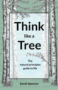 Think like a Tree: The natural principles guide to life - Paperback