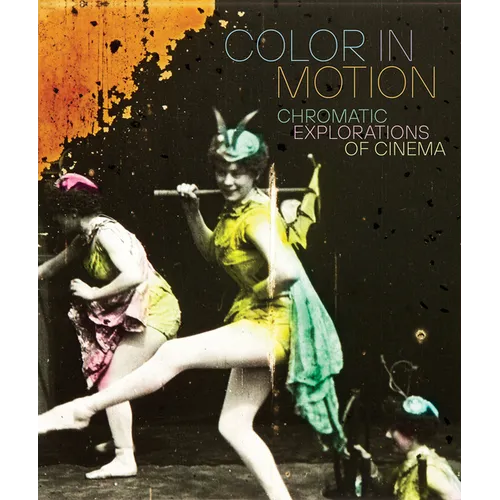 Color in Motion: Chromatic Explorations of Cinema - Hardcover