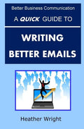 A Quick Guide to Writing Better Emails - Paperback