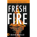 Fresh Fire: When You Are Finally Serious About Power In The End Times - Hardcover
