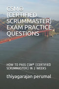 Csm(r) (Certified Scrummaster) Exam Practice Questions: How to Pass Csm(r) (Certified Scrummaster) in 2 Weeks - Paperback