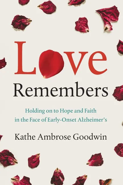 Love Remembers: Holding on to Hope and Faith in the Face of Early-Onset Alzheimer's - Paperback