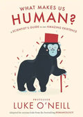 What Make Us Human: A Scientist's Guide to Our Amazing Existence - Hardcover