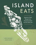 Island Eats: Signature Chefs' Recipes from Vancouver Island and the Salish Sea - Hardcover