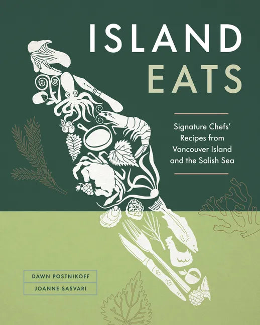 Island Eats: Signature Chefs' Recipes from Vancouver Island and the Salish Sea - Hardcover