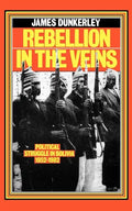 Rebellion in the Veins: Political Struggle in Bolivia, 1952-82 - Paperback