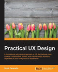 Practical UX Design: A foundational yet practical approach to UX that delivers more creative, collaborative, holistic, and mature design solutions, re - Paperback