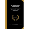 The Edinburgh New Dispensatory: Including Complete and Accurate Translations of the ... London Pharmacopoeia ...: Dublin Pharmacopoeia .. - Hardcover