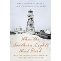 When the Southern Lights Went Dark: The Lighthouse Establishment During the Civil War - Paperback
