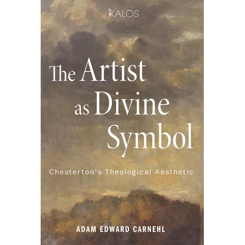The Artist as Divine Symbol: Chesterton's Theological Aesthetic - Paperback
