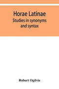 Horae Latinae: studies in synonyms and syntax - Paperback
