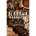 An Irresistible History of Alabama Barbecue: From Wood Pit to White Sauce - Hardcover