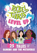 Rebel Girls Level Up: 25 Tales of Gaming and the Metaverse - Paperback