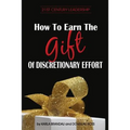 How to Earn the Gift of Discretionary Effort - Paperback