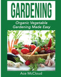 Gardening: Organic Vegetable Gardening Made Easy - Paperback