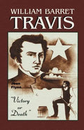 William Barrett Travis: Victory or Death - Paperback