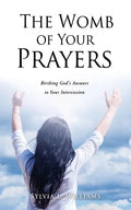 The Womb of Your Prayers: Birthing God's Answers to Your Intercession - Paperback