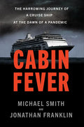 Cabin Fever: The Harrowing Journey of a Cruise Ship at the Dawn of a Pandemic - Hardcover
