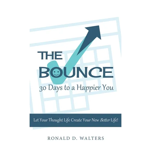 The Bounce 30 Days to a Happier You: Let your thought life create your new better life! - Hardcover