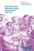 Press, Politics and the Public Sphere in Europe and North America, 1760 1820 - Paperback