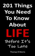 201 Things You Need To Know About Life: Before It's Too Late - Paperback