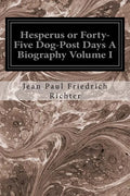 Hesperus or Forty-Five Dog-Post Days A Biography Volume I - Paperback
