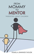 From Mommy to Mentor: Parenting Adult Children - Paperback