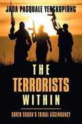 The Terrorists Within: South Sudan's Tribal Ascendancy - Paperback
