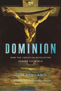 Dominion: How the Christian Revolution Remade the World - Paperback